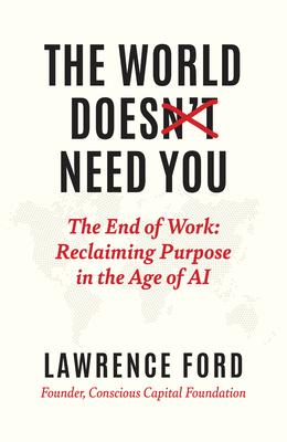 The World Doesn't Need You: The End of Work: Reclaiming Purpose in the Age of AI Subscription
