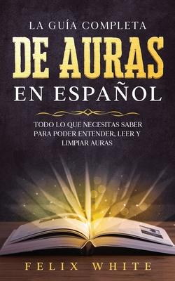 La Gua Completa de Auras en Espaol: Todo lo que Necesitas Saber para Poder Entender, Leer y Limpiar Auras Subscription