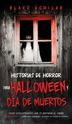 Historias de Horror para Halloween y Da de Muertos: Casos Escalofriantes que te Quitaran el Sueo. 2 Libros en 1 - Cementerios Embrujados, Historias