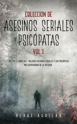 Coleccin de Asesinos Seriales y Psicpatas Vol 1.: Incluye 2 Libros en 1 - Mujeres Asesinas Seriales y Los Psicpatas ms Despiadados de la Historia