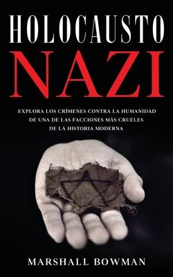 Holocausto Nazi: Explora los Crmenes contra la Humanidad de una de las Facciones ms Crueles de la Historia Moderna