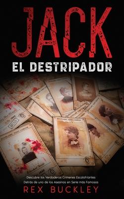 Jack el Destripador: Descubre los Verdaderos Crmenes Escalofriantes Detrs de uno de los Asesinos en Serie ms Famosos