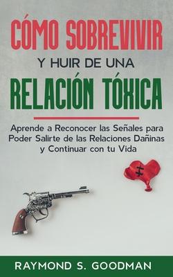 Cmo Sobrevivir y Huir de una Relacin Txica: Aprende a Reconocer las Seales para Poder Salirte de las Relaciones Dainas y Continuar con tu Vida Subscription