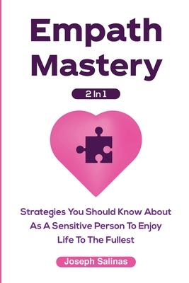 Empath Mastery 2 In 1: Strategies You Should Know About As A Sensitive Person To Enjoy Life To The Fullest