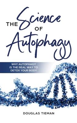 The Science Of Autophagy: Why Autophagy Is The Real Way To Detox Your Body