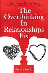The Overthinking In Relationships Fix: Toxic Thoughts That Can Destroy Your Relationship And How To Fix Them Subscription