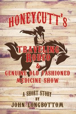 Honeycutt's Traveling Rodeo and Genuine Old Fashioned Medicine Show