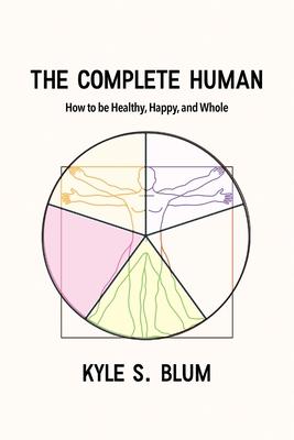 The Complete Human: How to Be Healthy, Happy, and Whole