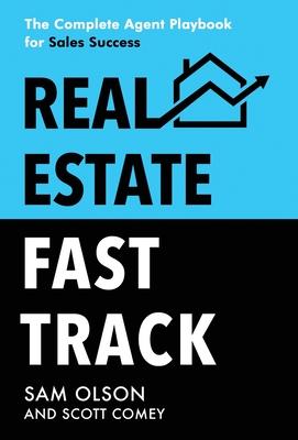 Real Estate Fast Track: The Complete Agent Playbook for Sales Success