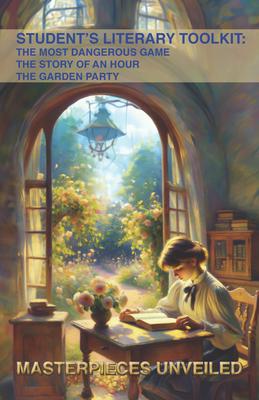 Student's Literary Toolkit: The Most Dangerous Game, the Story of an Hour, & the Garden Party