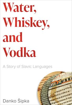 Water, Whiskey, and Vodka: A Story of Slavic Languages