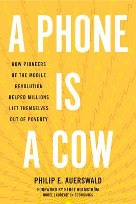 A Phone Is a Cow: How Pioneers of the Mobile Revolution Helped Millions Lift Themselves Out of Poverty Subscription