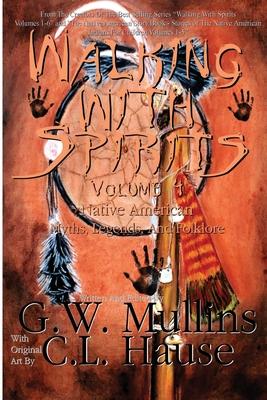 Walking With Spirits Volume 4 Native American Myths, Legends, And Folklore