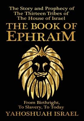 The Book of Ephraim: The Story and Prophecy of the Thirteen Tribes of the House of Israel