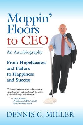 Moppin' Floors to CEO: From Hopelessness and Failure to Happiness and Success Subscription