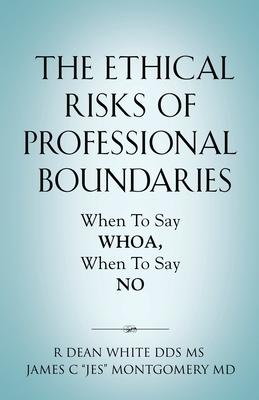 The Ethical Risks of Professional Boundaries: When to Say Whoa, When to Say No