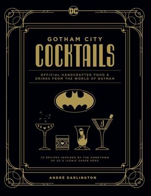 Gotham City Cocktails: Official Handcrafted Food & Drinks from the World of Batman