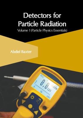 Detectors for Particle Radiation: Volume 1 (Particle Physics Essentials) Subscription