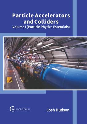 Particle Accelerators and Colliders: Volume I (Particle Physics Essentials) Subscription