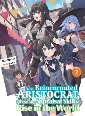 As a Reincarnated Aristocrat, I'll Use My Appraisal Skill to Rise in the World 2 (Light Novel)