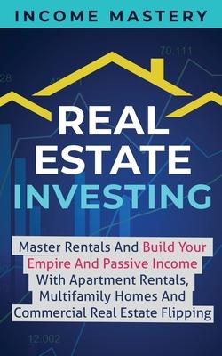 Real Estate Investing: Master Rentals And Build Your Empire And Passive Income With Apartment Rentals, Multifamily Homes And Commercial Real Estate Fl Subscription