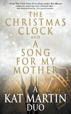 The Christmas Clock/A Song For My Mother: A Kat Martin Duo Subscription