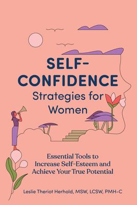 Self-Confidence Strategies for Women: Essential Tools to Increase Self-Esteem and Achieve Your True Potential