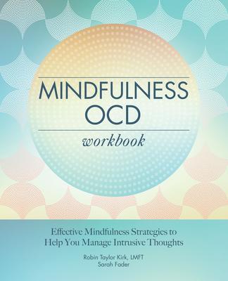 Mindfulness Ocd Workbook: Effective Mindfulness Strategies to Help You Manage Intrusive Thoughts