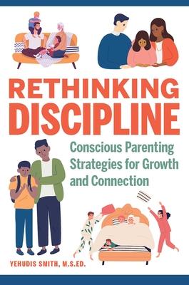 Rethinking Discipline: Conscious Parenting Strategies for Growth and Connection