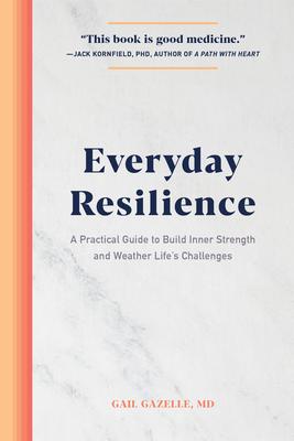 Everyday Resilience: A Practical Guide to Build Inner Strength and Weather Life's Challenges