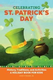 Celebrating St. Patrick's Day: History, Traditions, and Activities - A Holiday Book for Kids
