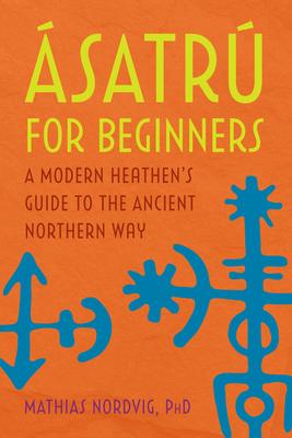 satr for Beginners: A Modern Heathen's Guide to the Ancient Northern Way