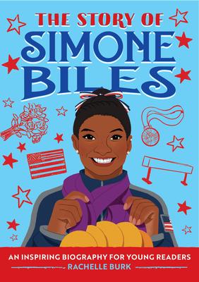 The Story of Simone Biles: An Inspiring Biography for Young Readers