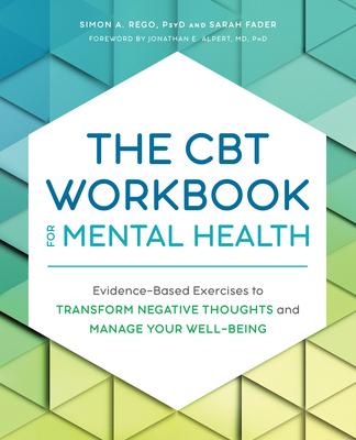 The CBT Workbook for Mental Health: Evidence-Based Exercises to Transform Negative Thoughts and Manage Your Well-Being