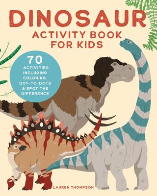 Dinosaur Activity Book for Kids: 70 Activities Including Coloring, Dot-to-Dots & Spot the Difference