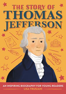 The Story of Thomas Jefferson: An Inspiring Biography for Young Readers