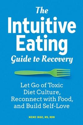 The Intuitive Eating Guide to Recovery: Let Go of Toxic Diet Culture, Reconnect with Food, and Build Self-Love