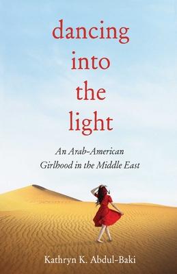 Dancing into the Light: An Arab American Girlhood in the Middle East