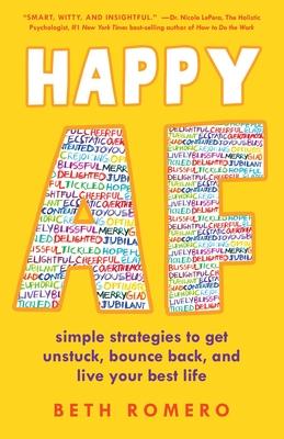 Happy AF: Simple Strategies to Get Unstuck, Bounce Back, and Live Your Best Life