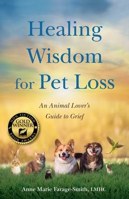 Healing Wisdom for Pet Loss: An Animal Lover's Guide to Grief