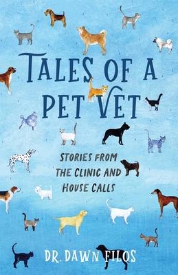 Tales of a Pet Vet: Stories from the Clinic and House Calls