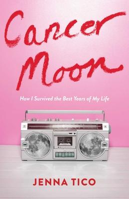 Cancer Moon: How I Survived the Best Years of My Life