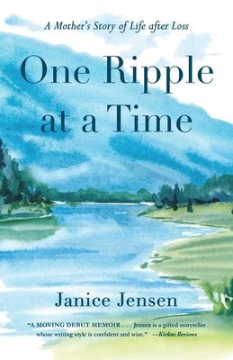 One Ripple at a Time: A Mother's Story of Life After Loss