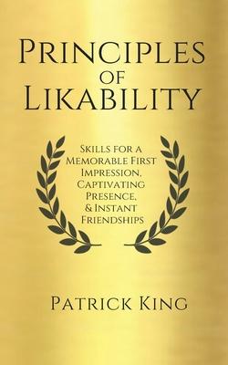 Principles of Likability: Skills for a Memorable First Impression, Captivating Presence, and Instant Friendships Subscription