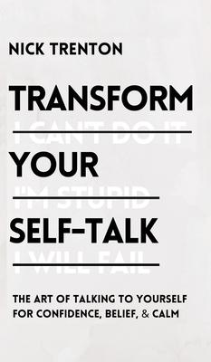 Transform Your Self-Talk: The Art of Talking to Yourself for Confidence, Belief, and Calm: The Art of Talking to Yourself for Confidence, Belief, and Subscription