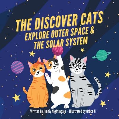 The Discover Cats Explore Outer Space & and Solar System: A Children's Book About Scientific Education