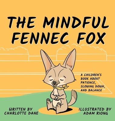 The Mindful Fennec Fox: A Children's Book About Patience, Slowing Down, and Balance