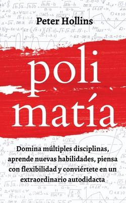 Polimata: Domina mltiples disciplinas, aprende nuevas habilidades, piensa con flexibilidad y convirtete en un extraordinario autodidacta Subscription