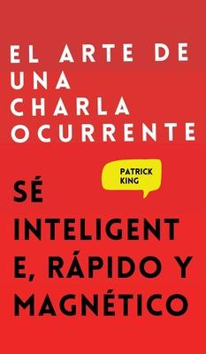 El arte de una charla ocurrente: S inteligente, rpido y magntico