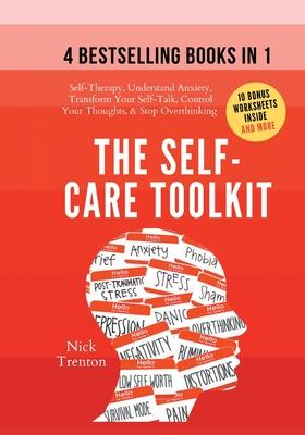 The Self-Care Toolkit (4 books in 1): Self-Therapy, Understand Anxiety, Transform Your Self-Talk, Control Your Thoughts, & Stop Overthinking